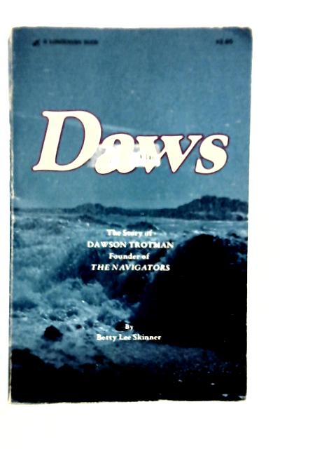 Daws: The story of Dawson Trotman, Founder of the Navigators By Betty Lee Skinner