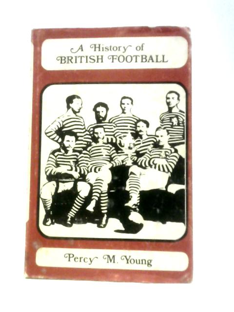 A History Of British Football By Percy M Young