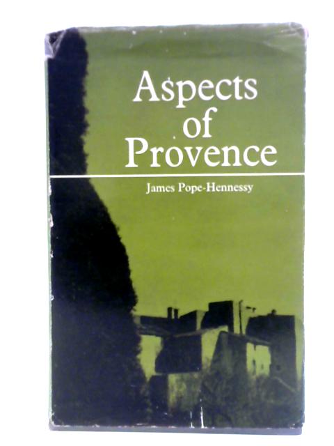 Aspects of Provence By James Pope-Hennessy