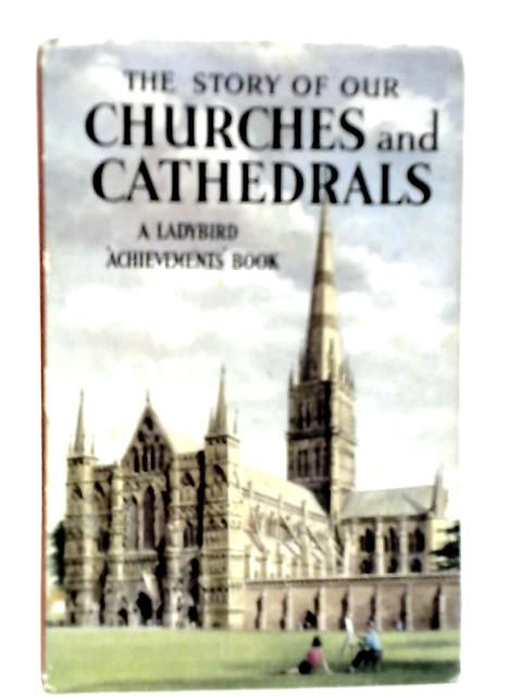 The Story of Our Churches and Cathedrals By Richard Bowood