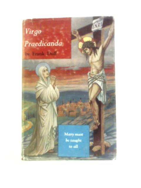 Virgo Praedicanda By Frank Duff