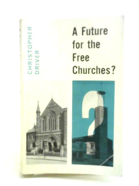 Future for the Free Churches? von Christopher Driver