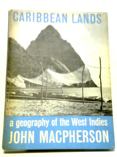 Caribbean Lands: A Geography of the West Indies By John Macpherson