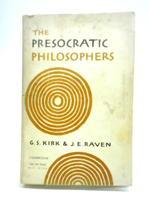 The Presocratic Philosophers von G. S. Kirk J. E. Raven