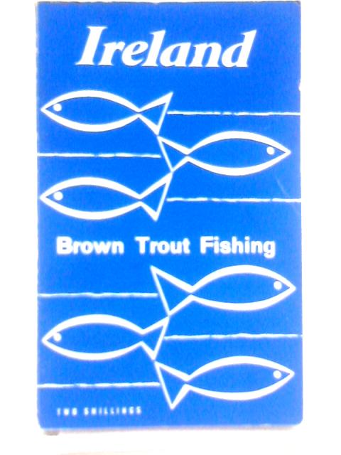 Brown Trout Fishing In Ireland By The Inland Fisheries Trust