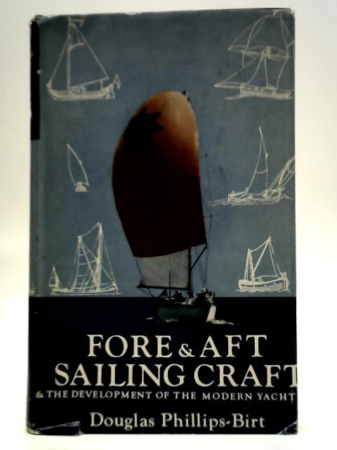 Fore & Aft Sailing Craft & The Development Of The Modern Yacht By Douglas Phillips-Birt