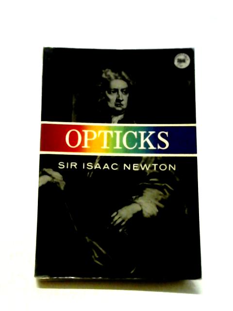 Opticks By Sir Isaac Newton