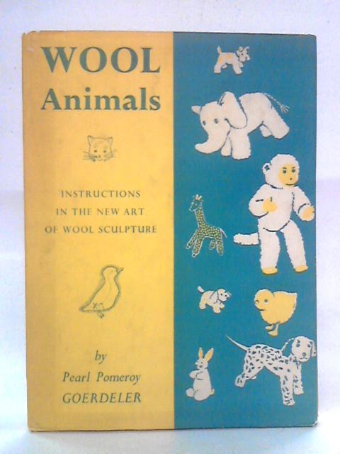 Wool Animals: Instruction In The New Art Of Wool Sculpture von Pearl Pomeroy Goerdeler