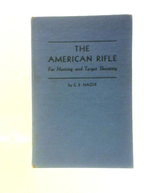 American Rifle for Hunting & Target Shoo By Clarence Edwin Hagie