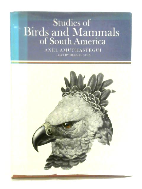 Studies of Birds and Mammals of South America von Axel Amuchastegui