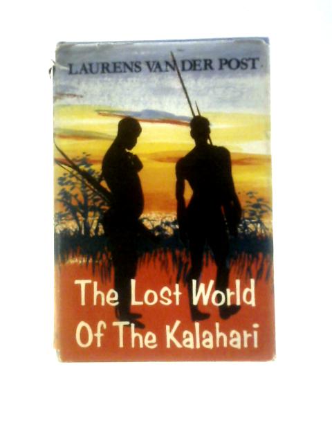 The Lost World of the Kalahari By Laurens Van der Post