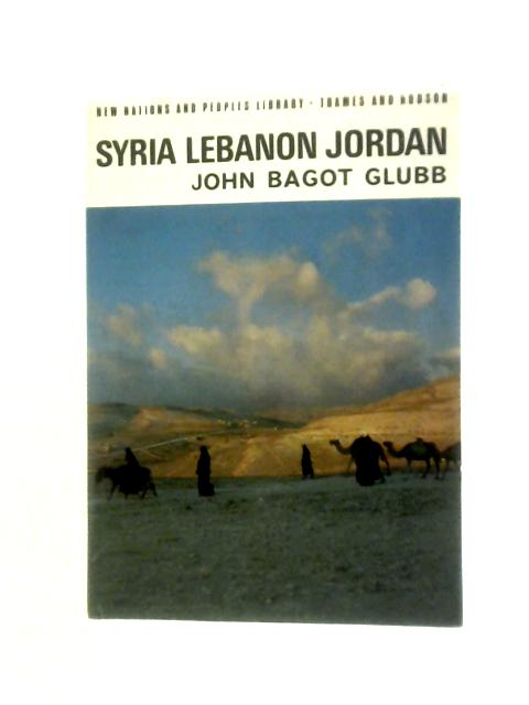 Syria, Lebanon, Jordan (New Nations And Peoples Library) von John Bagot Glubb