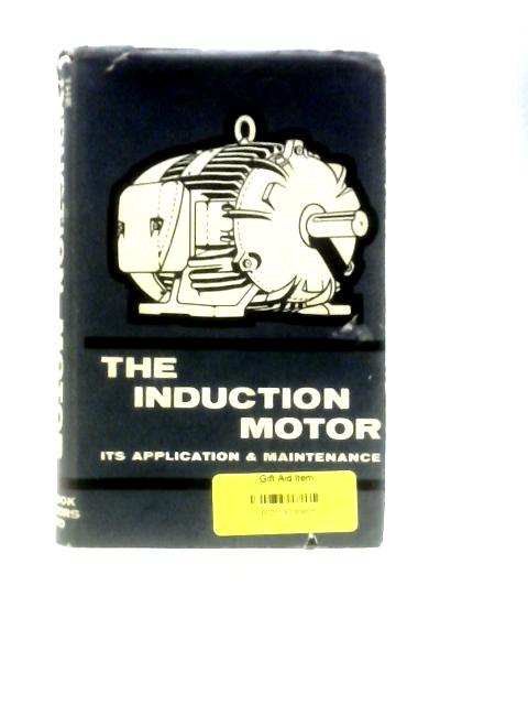 The Induction Motor: Its Application and Maintenance By Geo.H.Brook (Ed.)