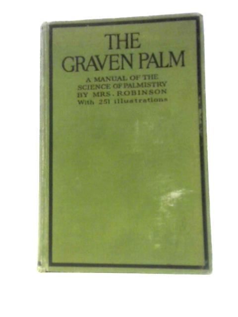 The Graven Palm;: A Manual Of The Science Of Palmistry, (A Herbert Jenkins Book) von A.Robinson