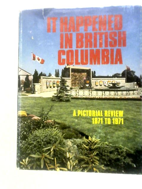 It Happened in British Columbia von British Columbia Centennial '71 Committee