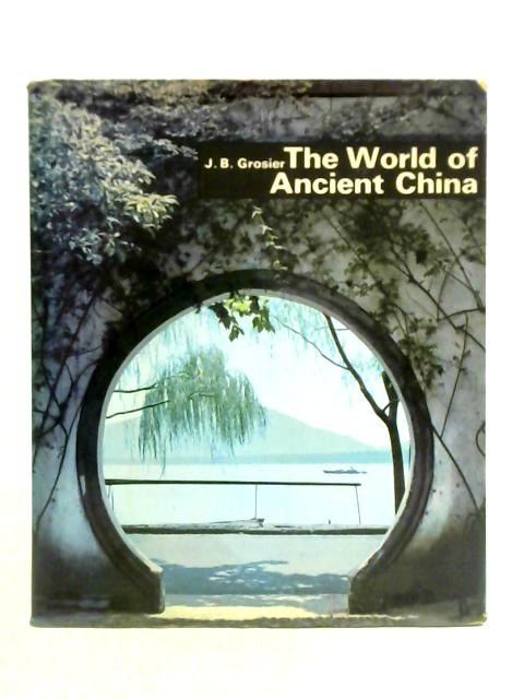 The World of Ancient China By J. B. Grosier