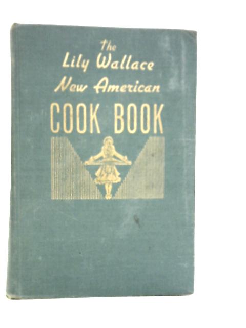 The Lily Wallace New American Cook Book von Lily Haxworth Wallace