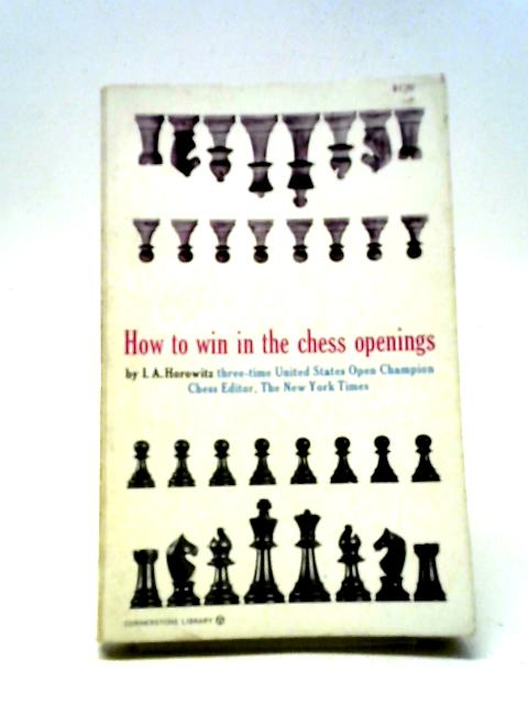 How To Win In The Chess Openings By I. A. Horowitz