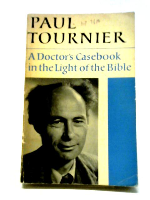 A Doctor's Casebook: In The Light Of The Bible By Paul Tournier