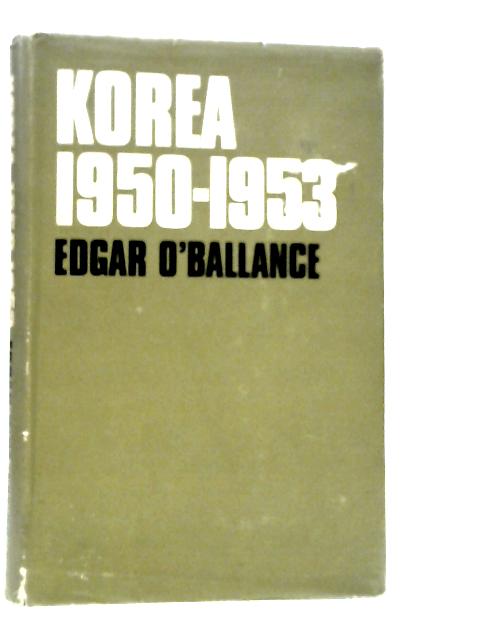 Korea: 1950-53 By Edgar O'Ballance