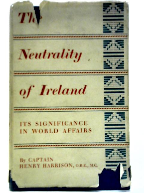 The Neutrality of Ireland: Why It Was Inevitable von Henry Harrison
