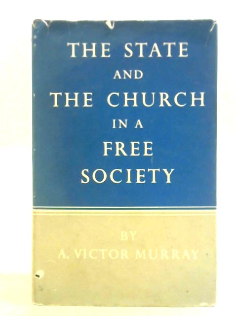 The State and The Church in a Free Society By A. Victor Murray