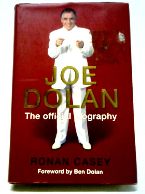 Joe Dolan: The Official Biography By Casey, Ronan