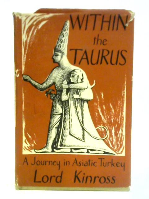 Within the Taurus: a Journey in Asiatic Turkey By Lord Kinross