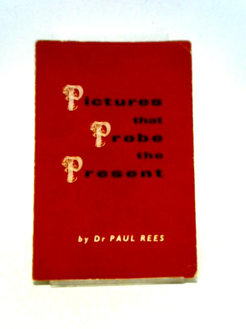 Pictures That Probe the Present By P Rees