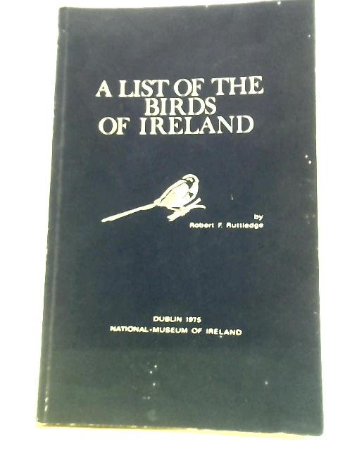 A List Of The Birds Of Ireland By Robert F. Ruttledge