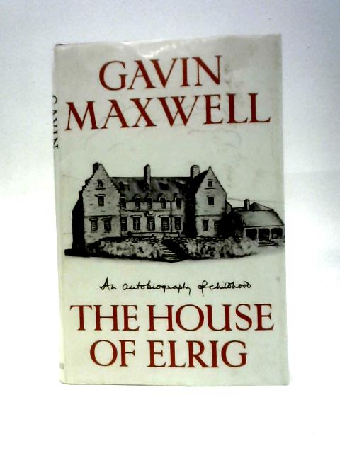 The House of Elrig: An Autobiography of Childhood By Gavin Maxwell