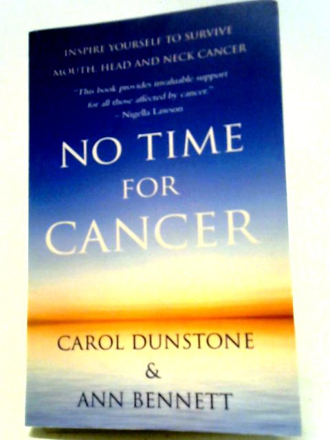 No Time for Cancer: Inspire Yourself to Survive Mouth, Head and Neck Cancer von Carol Dunstone