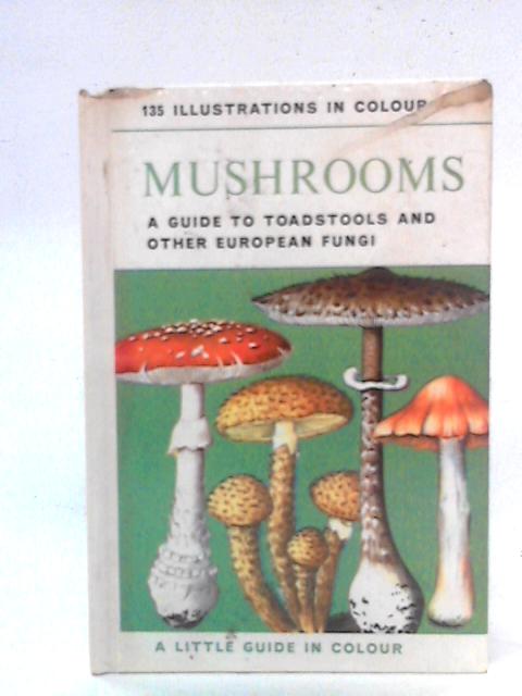 Mushrooms: A Guide to Toadstools and Other European Fungi By Pierre Montarnal