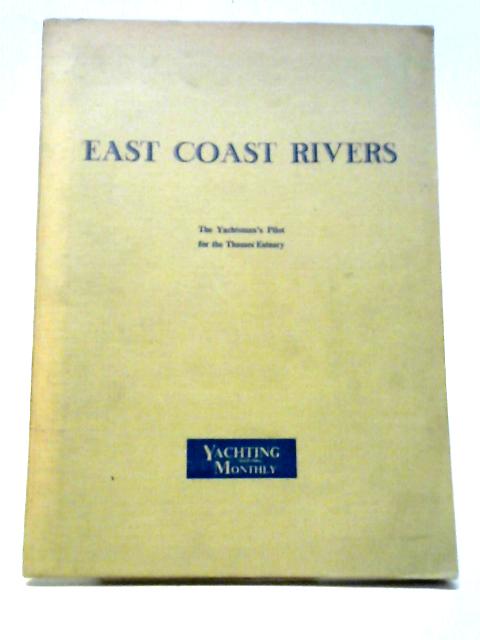 East Coast Rivers: The Yachtsmans Pilot For The Thames Estuary By Jack H. Coote