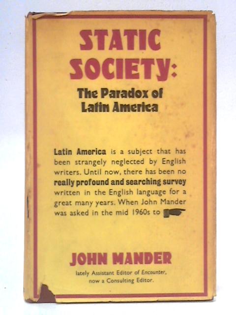 Static Society: The Paradox of Latin America By John Mander