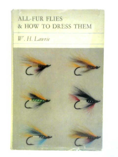 All-Fur Flies and How to Dress Them By W. H. Lawrie