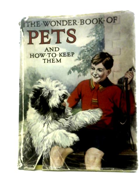 The Wonder Book of Pets and How to Keep Them By Harry Golding (Ed.)