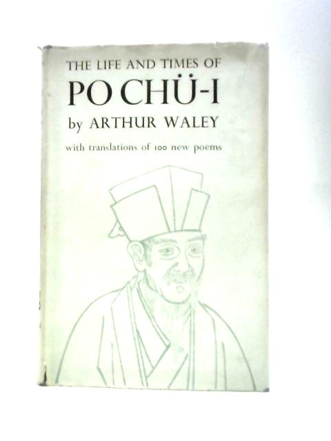 Life and Times of Po Chu-I By Arthur Waley