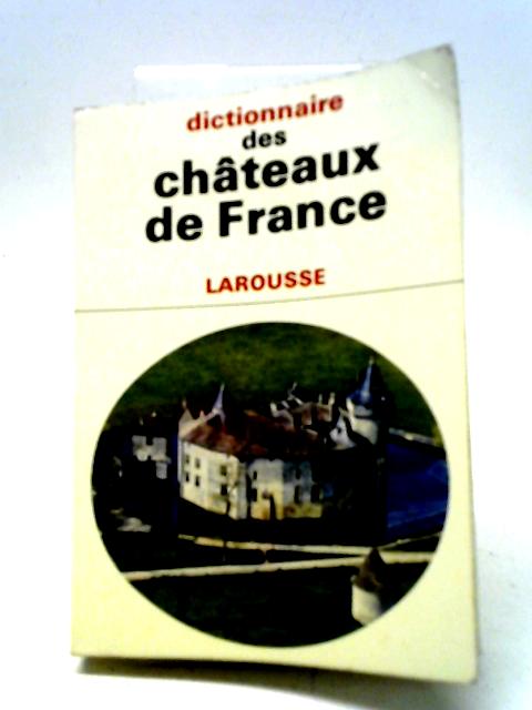 Dictionnaire Des Chateaux France By Bernard De Montgolfier