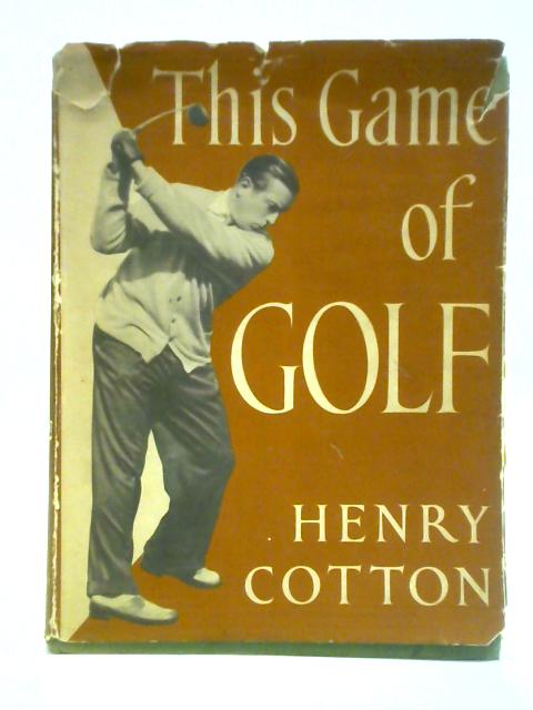 This Game of Golf By Henry Cotton