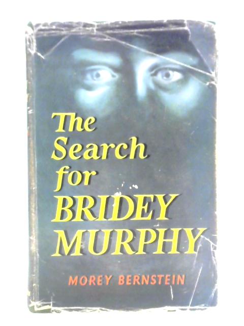 The Search for Bridey Murphy By Morey Bernstein