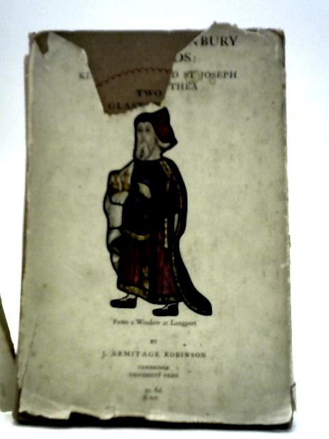 Two Glastonbury Legends: King Arthur and St Joseph Of Arimathea von J. Armitage Robinson