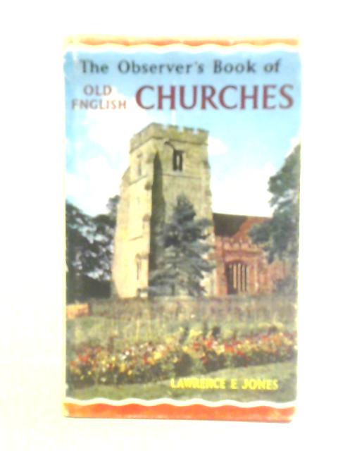 The Observer's Book of Old English Churches By Lawrence E. Jones