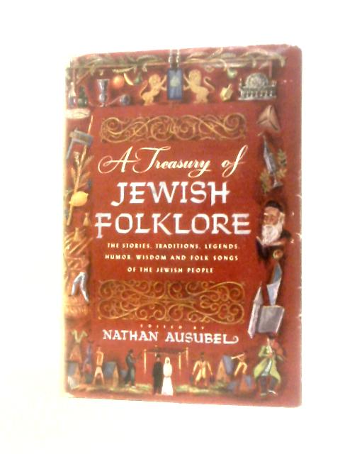 A Treasury of Jewish Folklore By Nathan Ausubel (Ed.)