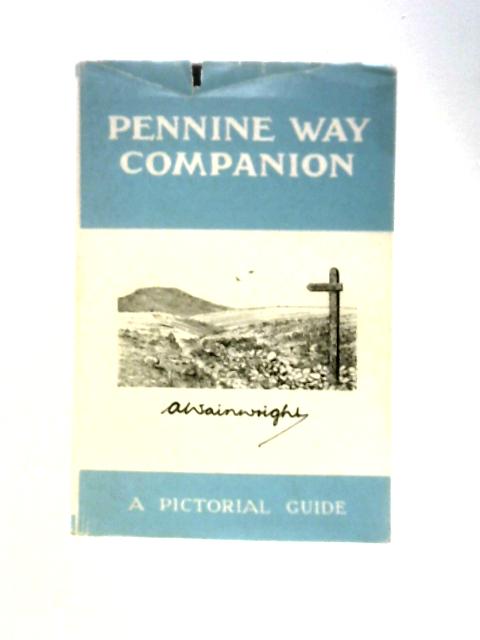 Pennine Way Companion: A Pictorial Guide By A. Wainwright