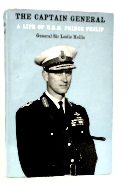 The Captain General: A Life of H.R.H. Prince Philip von Leslie Hollis