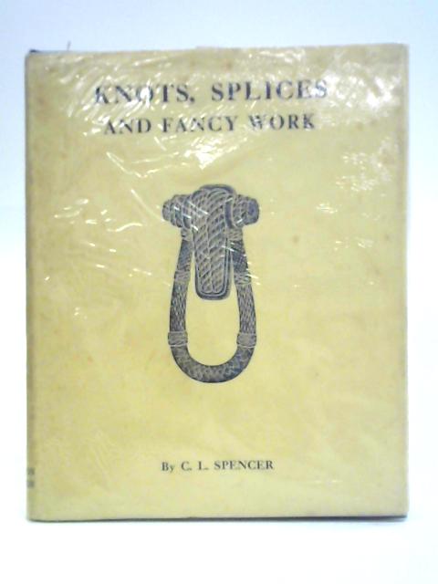 Knots, Splices & Fancy Work By Chas. L. Spencer