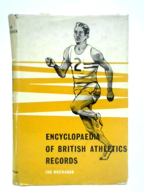 Encyclopaedia of British Athletics Records By Ian Buchanan