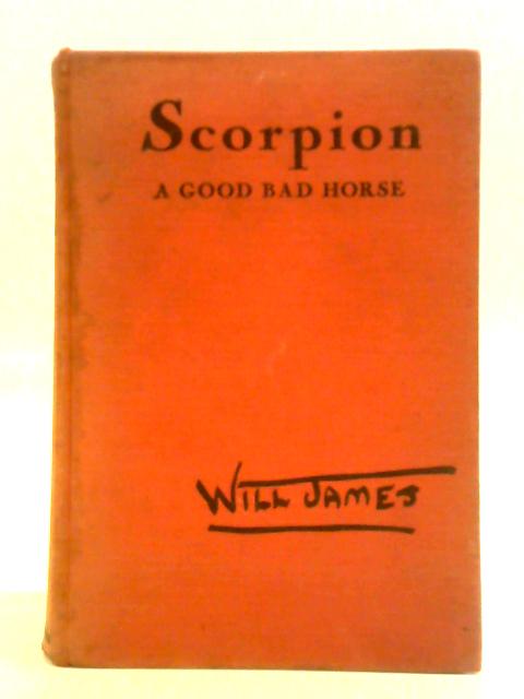 Scorpion A Good Bad Horse By Will James