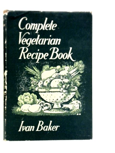 Complete Vegetarian Recipe Book von Ivan Baker